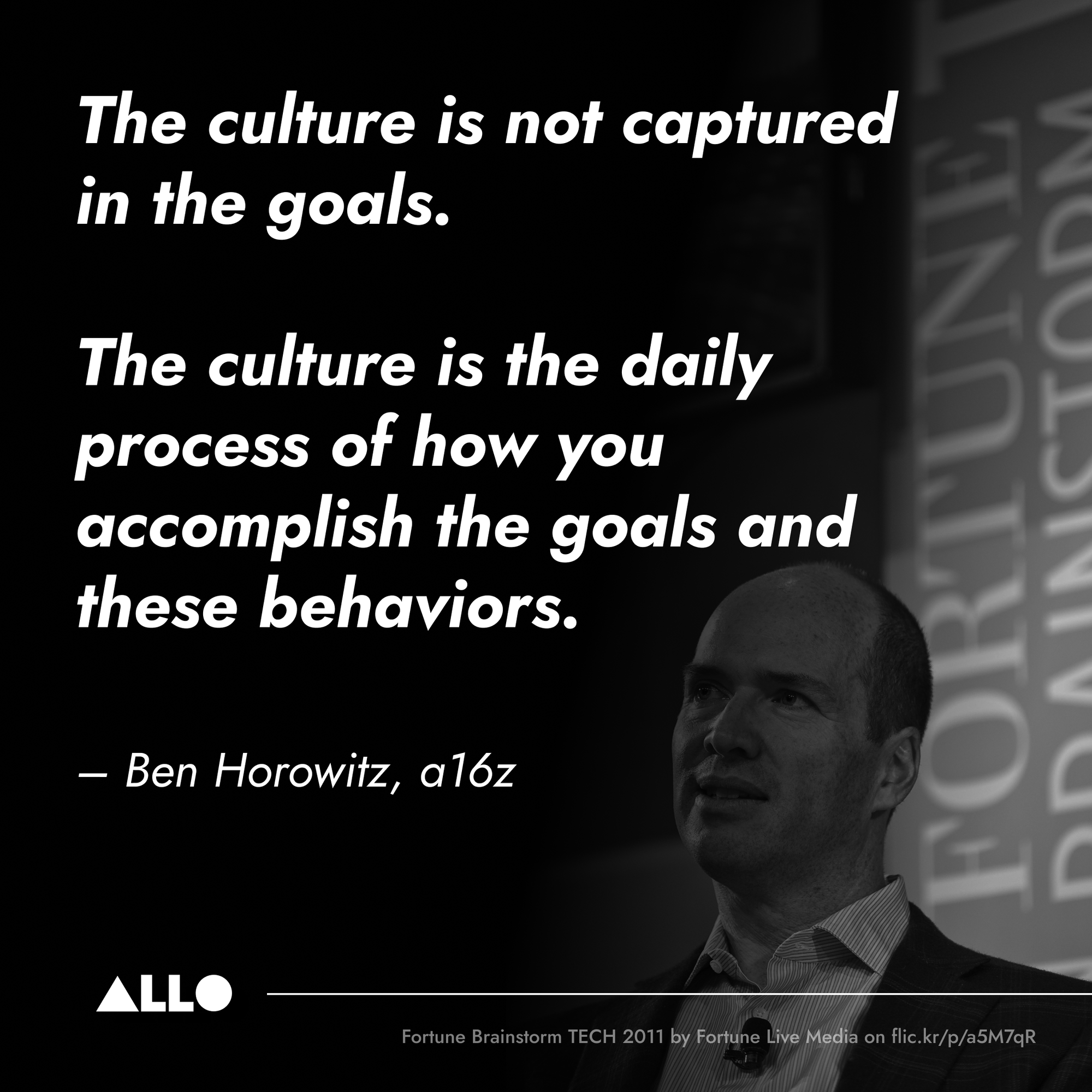 The culture is not captured in the goals. The culture is the daily process of how you accomplish the goals and these behaviors." — Ben Horowitz, a16z